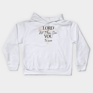 Lord Let Them See You In Me Kids Hoodie